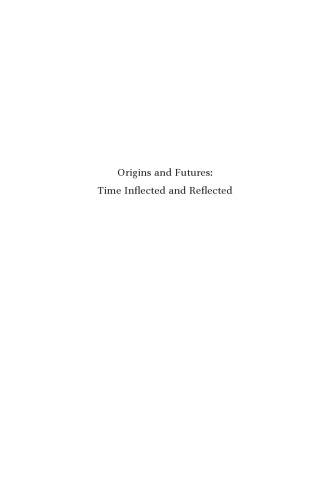 Origins and Futures: Time Inflected and Reflected