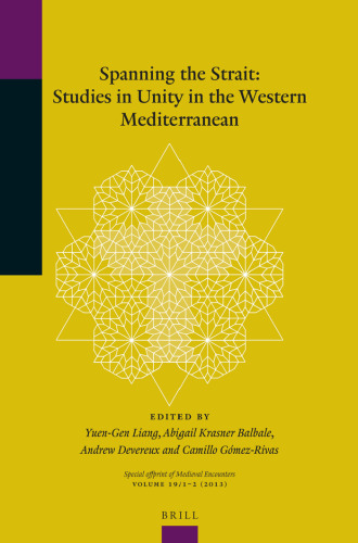 Spanning the Strait: Studies in Unity in the Western Mediterranean (Special Offprint of Medieval Encounters, 2013, 19/1-2)