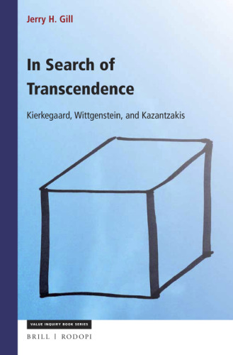 In Search of Transcendence, Kierkegaard, Wittgenstein, Kazantzakis (Value Inquiry Book Series: Studies in the History of Western Philosophy, 304)