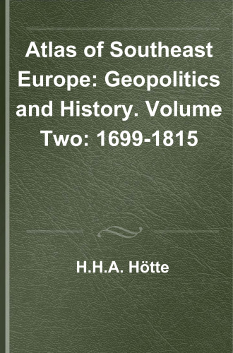 Atlas of Southeast Europe: Geopolitics and History. Volume Two: 1699-1815