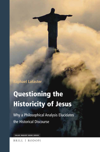 Questioning the Historicity of Jesus (Value Inquiry Book / Philosophy and Religion, 336)