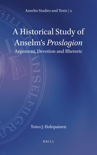 A historical study of Anselm's Proslogion : argument, devotion and rhetoric