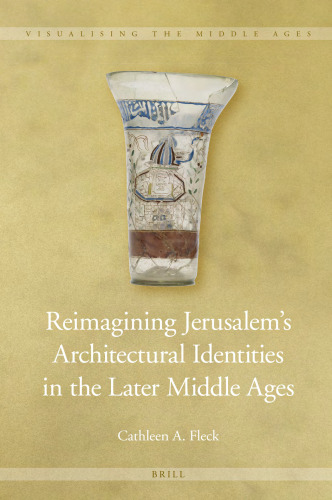 Reimagining Jerusalem’s Architectural Identities in the Later Middle Ages