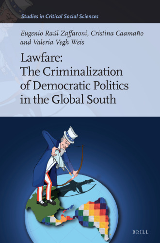 Lawfare: The Criminalization of Democratic Politics in the Global South (Studies in Critical Social Sciences, 244)