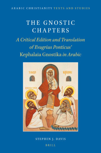 The Gnostic Chapters: A Critical Edition and Translation of Evagrius Ponticus’ «Kephalaia Gnostika» in Arabic