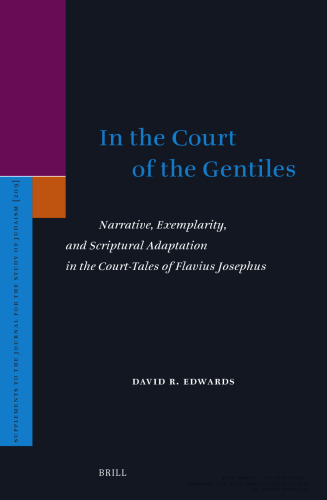 In the Court of the Gentiles: Narrative, Exemplarity, and Scriptural Adaptation in the Court-Tales of Flavius Josephus