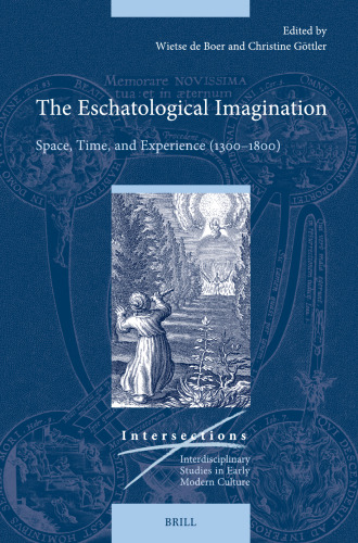 The Eschatological Imagination: Space, Time, and Experience (1300–1800)