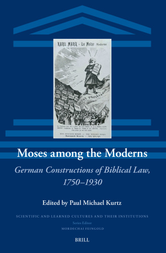 Moses among the Moderns: German Constructions of Biblical Law, 1750–1930
