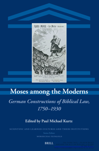Moses among the Moderns: German Constructions of Biblical Law, 1750–1930