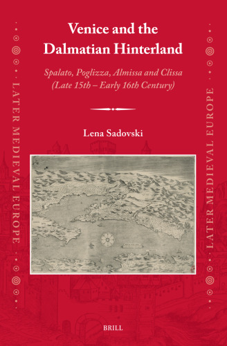 Venice and the Dalmatian Hinterland: Spalato, Poglizza, Almissa and Clissa (Late 15th – Early 16th Century)