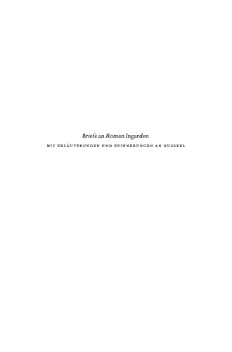 Briefe an Roman Ingarden: Mit Erläuterungen und Erinnerungen an Husserl