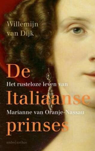 De Italiaanse prinses: Het rusteloze leven van Marianne van Oranje-Nassau