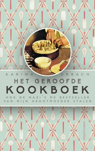 Het geroofde kookboek: Hoe de nazi's de bestseller van mijn grootmoeder stalen