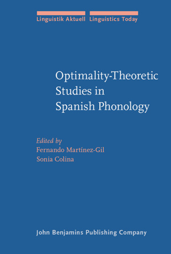 Optimality-Theoretic Studies in Spanish Phonology (Linguistik Aktuell Linguistics Today, Volume 99)