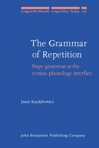 The Grammar of Repetition: Nupe grammar at the syntax-phonology interface (Linguistik Aktuell Linguistics Today)