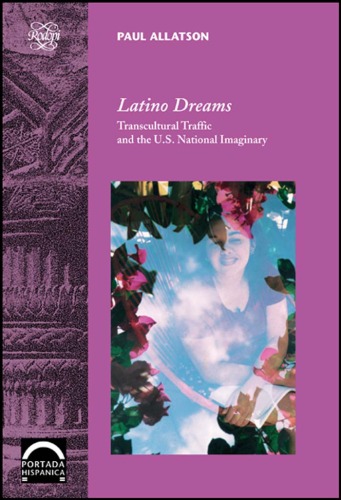 Latino Dreams: Transcultural Traffic and the U.S. National Imaginary