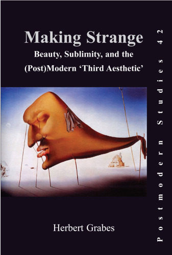 Making Strange: Beauty, Sublimity, and the (Post)Modern 'Third Aesthetic' (Postmodern Studies)