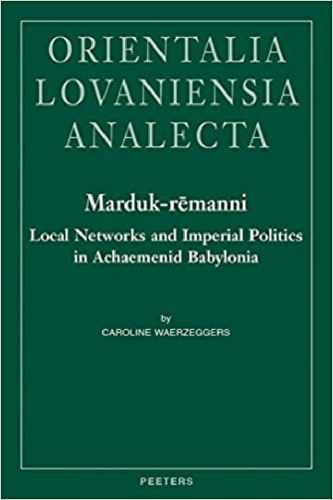 Marduk-Remanni : local networks and imperial politics in Achaemenid Babylonia