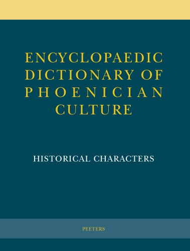Encyclopaedic Dictionary of Phoenician Culture : I : Historical Characters (Andrea Ercolani, Paolo Xella)(Peeters)(2018)