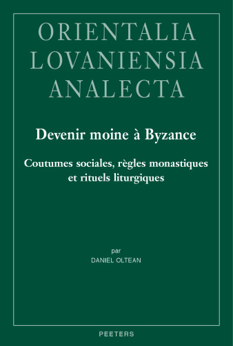 Devenir Moine a Byzance: Coutumes Sociales, Regles Monastiques Et Rituels Liturgiques (French Edition)