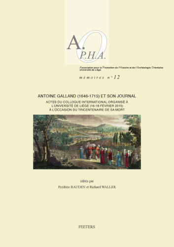 Antoine Galland (1646-1715) Et Son Journal: Actes Du Colloque International Organise a l'Universite de Liege (16-18 Fevrier 2015) a l'Occasion Du ... de L'Archeolo) (French and English Edition)