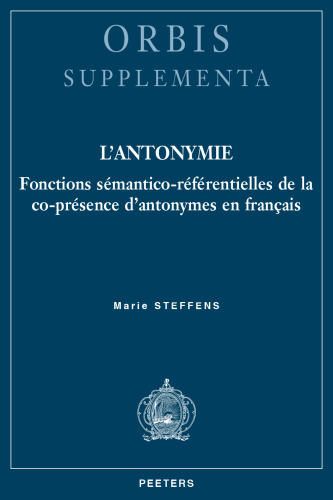 L'Antonymie: Fonctions Semantico-Referentielles de la Co-Presence d'Antonymes En Francais (Orbis Supplementa) (French Edition)