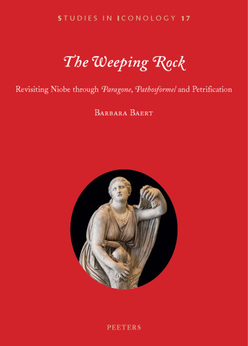 The Weeping Rock: Revisiting Niobe Through 'Paragone', 'Pathosformel' and Petrification