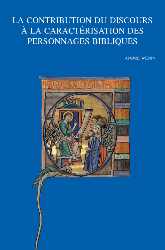 La Contribution Du Discours a La Caracterisation Des Personnages Bibliques: Neuvieme Colloque International Due Rrenab, Louvain-la-neuve, 31 Mai - 2 ... Theologicarum Lovaniensium) (French Edition)