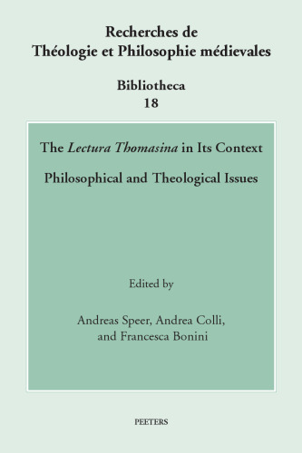 The Lectura Thomasina in Its Context: Philosophical and Theological Issues (Recherches De Theologie Et Philosophie Medievales - Bibliotheca, 18)