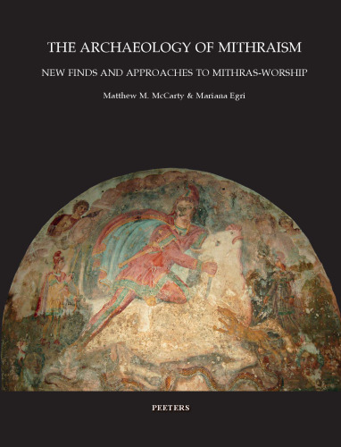 The Archaeology of Mithraism: New Finds and Approaches to Mithras-worship
