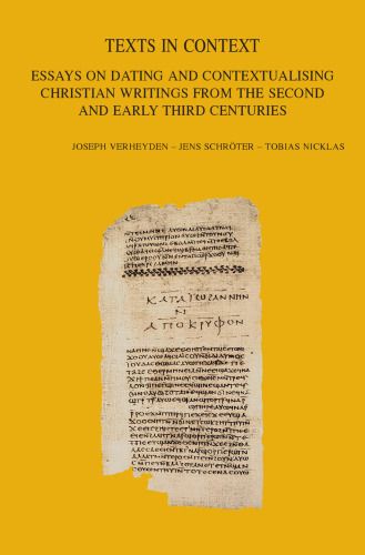 Texts in Context: Essays on Dating and Contextualising Christian Writings from the Second and Early Third Centuries (Bibliotheca Ephemeridum Theologicarum Lovaniensium)