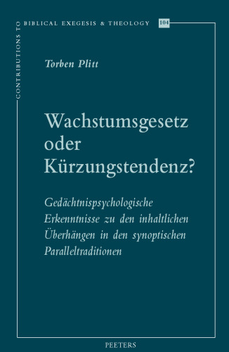 Wachstumsgesetz Oder Kurzungstendenz?: Gedachtnispsychologische Erkenntnisse Zu Den Inhaltlichen Uberhangen in Den Synoptischen Paralleltraditionen ... Exegesis & Theology)