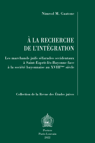 A La Recherche De L'Intégration: Les marchands juifs séfarades occidentaux À Saint-Esprit-Lès-Bayonne face À la société bayonnaise au XVIIIème siècle