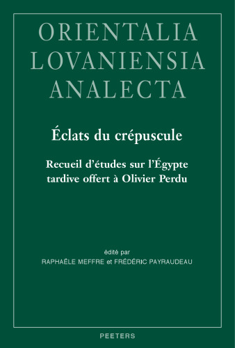 Eclats Du Crepuscule: Recueil D'etudes Sur L'egypte Tardive Offert a Olivier Perdu