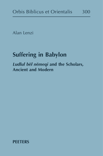 Suffering in Babylon: Ludlul Bel Nemeqi and the Scholars, Ancient and Modern