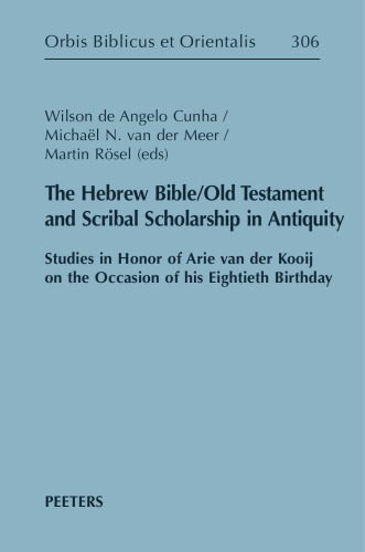 The Hebrew Bible/Old Testament and Scribal Scholarship in Antiquity: Studies in Honor of Arie van der Kooij on the Occasion of his Eightieth Birthday