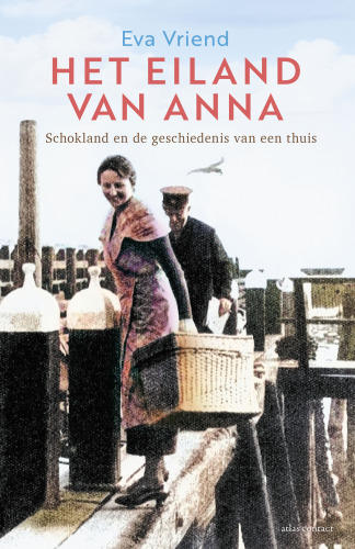 Het eiland van Anna: Schokland en de geschiedenis van een thuis
