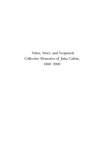 Sober, Strict, and Scriptural: Collective Memories of John Calvin, 1800-2000