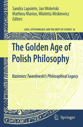 The Golden Age of Polish Philosophy: Kazimierz Twardowski’s Philosophical Legacy