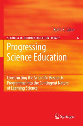 Progressing Science Education: Constructing the Scientific Research Programme into the Contingent Nature of Learning Science