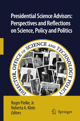 Presidential Science Advisors: Perspectives and Reflections on Science, Policy and Politics