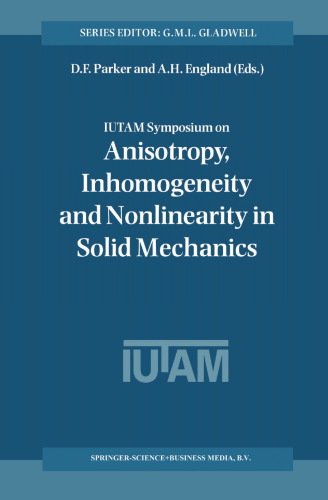 IUTAM Symposium on Anisotropy, Inhomogeneity and Nonlinearity in Solid Mechanics: Proceedings of the IUTAM-ISIMM Symposium held in Nottingham, U.K., 30 August – 3 September 1994