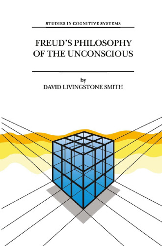 Freud’s Philosophy of the Unconscious (Studies in Cognitive Systems, 23)