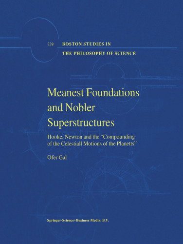 Meanest Foundations and Nobler Superstructures: Hooke, Newton and the “Compounding of the Celestiall Motions of the Planetts”