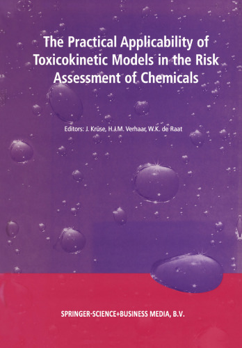 The Practical Applicability of Toxicokinetic Models in the Risk Assessment of Chemicals: Proceedings of the Symposium The Practical Applicability of Toxicokinetic Models in the Risk Assessment of Chemicals held in The Hague, The Netherlands, 17–18 February 2000