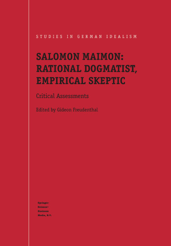 Salomon Maimon: Rational Dogmatist, Empirical Skeptic: Critical Assessments