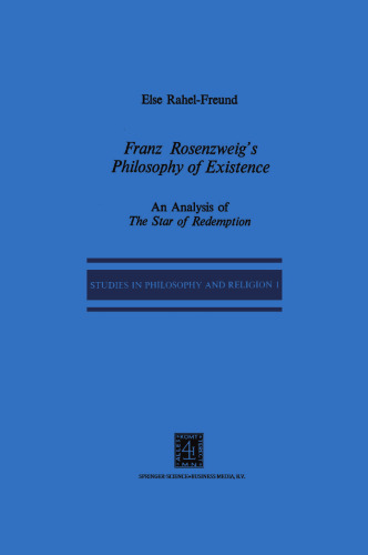 Franz Rosenzweig’s Philosophy of Existence: An Analysis of The Star of Redemption