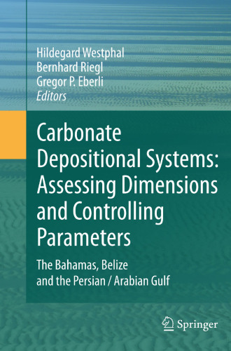 Carbonate Depositional Systems: Assessing Dimensions and Controlling Parameters: The Bahamas, Belize and the Persian/Arabian Gulf