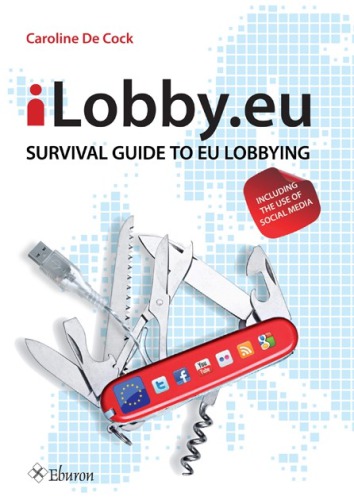 iLobby.eu: Survival Guide to EU Lobbying, including the Use of Social Media