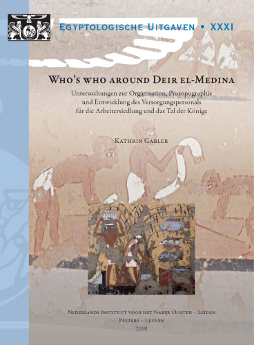 Who's who around Deir El-Medina: Untersuchungen zur Organisation, Prosopographie und Entwicklung des Versorgungspersonals für die Arbeitersiedlung und das Tal der Könige